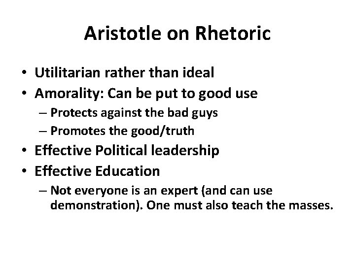 Aristotle on Rhetoric • Utilitarian rather than ideal • Amorality: Can be put to Aristotle on Rhetoric • Utilitarian rather than ideal • Amorality: Can be put to