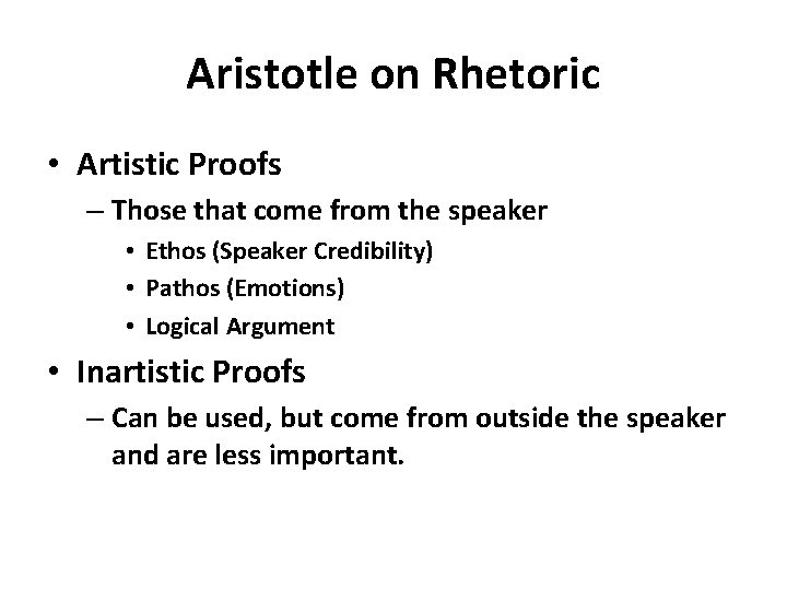 Aristotle on Rhetoric • Artistic Proofs – Those that come from the speaker • Aristotle on Rhetoric • Artistic Proofs – Those that come from the speaker •