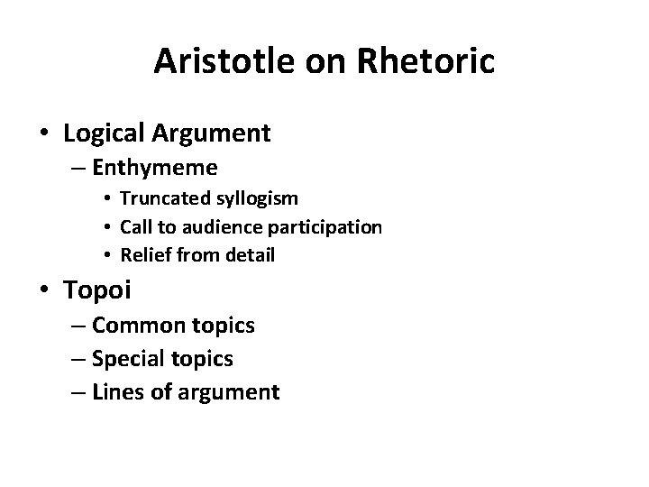 Aristotle on Rhetoric • Logical Argument – Enthymeme • Truncated syllogism • Call to Aristotle on Rhetoric • Logical Argument – Enthymeme • Truncated syllogism • Call to