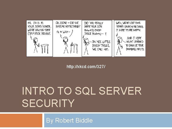 http: //xkcd. com/327/ INTRO TO SQL SERVER SECURITY By Robert Biddle 