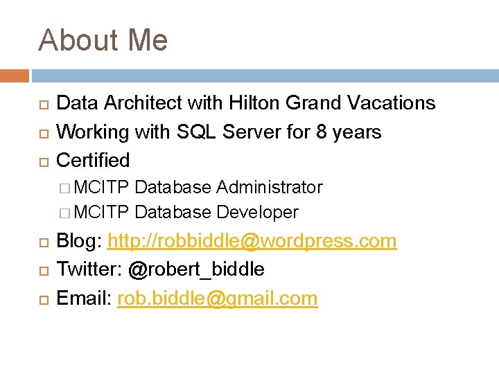 About Me Data Architect with Hilton Grand Vacations Working with SQL Server for 8