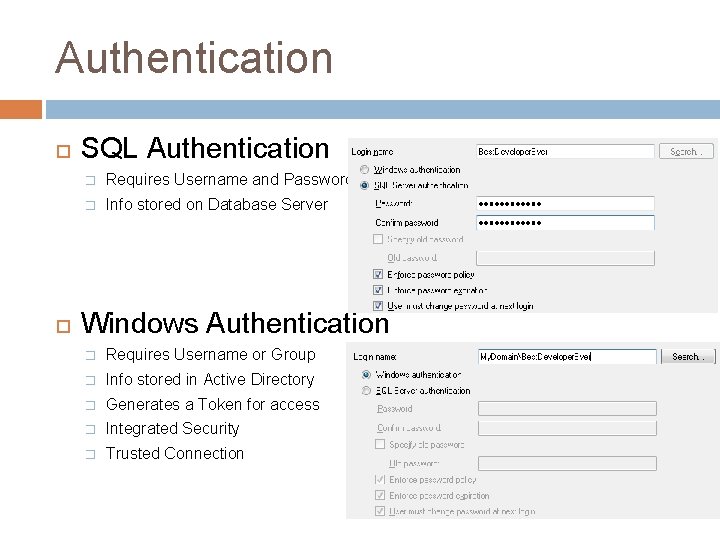 Authentication SQL Authentication � Requires Username and Password � Info stored on Database Server