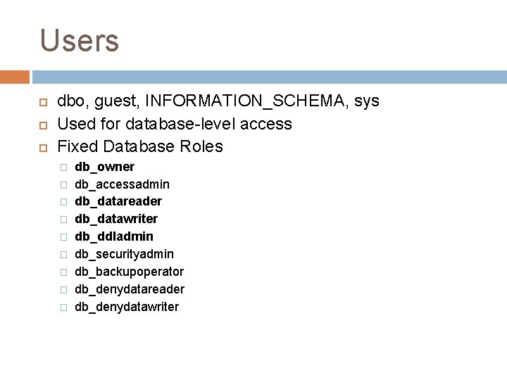 Users dbo, guest, INFORMATION_SCHEMA, sys Used for database-level access Fixed Database Roles � �