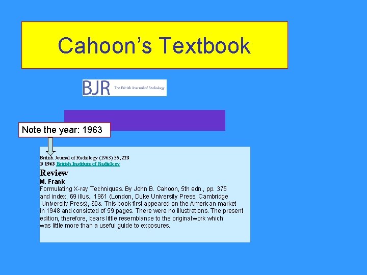 Cahoon’s Textbook Note the year: 1963 British Journal of Radiology (1963) 36, 223 © Cahoon’s Textbook Note the year: 1963 British Journal of Radiology (1963) 36, 223 ©