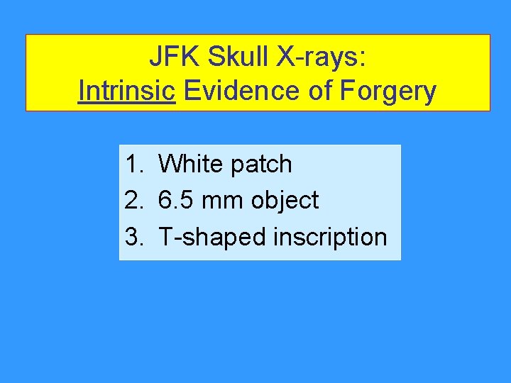 JFK Skull X-rays: Intrinsic Evidence of Forgery 1. White patch 2. 6. 5 mm JFK Skull X-rays: Intrinsic Evidence of Forgery 1. White patch 2. 6. 5 mm