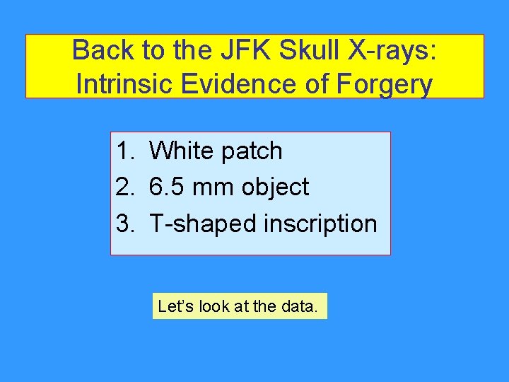 Back to the JFK Skull X-rays: Intrinsic Evidence of Forgery 1. White patch 2. Back to the JFK Skull X-rays: Intrinsic Evidence of Forgery 1. White patch 2.
