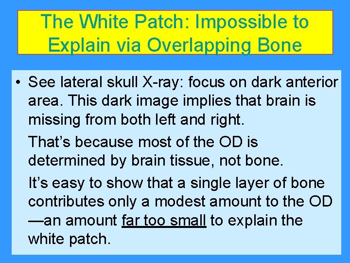 The White Patch: Impossible to Explain via Overlapping Bone • See lateral skull X-ray: The White Patch: Impossible to Explain via Overlapping Bone • See lateral skull X-ray: