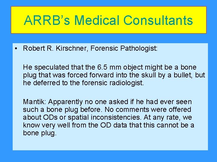 ARRB’s Medical Consultants • Robert R. Kirschner, Forensic Pathologist: He speculated that the 6. ARRB’s Medical Consultants • Robert R. Kirschner, Forensic Pathologist: He speculated that the 6.