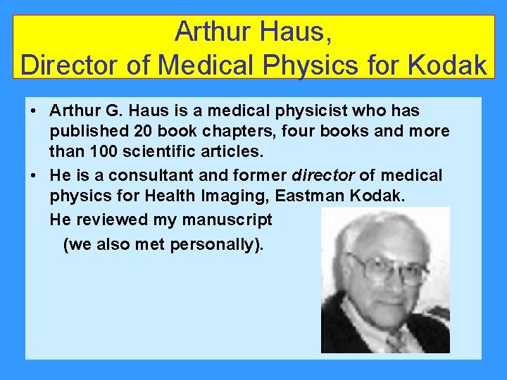 Arthur Haus, Director of Medical Physics for Kodak • Arthur G. Haus is a Arthur Haus, Director of Medical Physics for Kodak • Arthur G. Haus is a