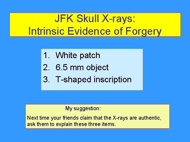 JFK Skull X-rays: Intrinsic Evidence of Forgery 1. White patch 2. 6. 5 mm JFK Skull X-rays: Intrinsic Evidence of Forgery 1. White patch 2. 6. 5 mm