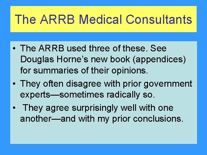 The ARRB Medical Consultants • The ARRB used three of these. See Douglas Horne’s The ARRB Medical Consultants • The ARRB used three of these. See Douglas Horne’s
