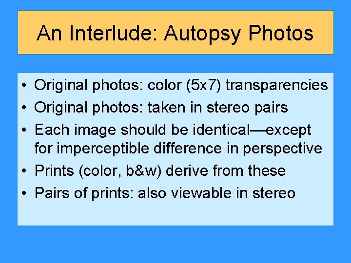 An Interlude: Autopsy Photos • Original photos: color (5 x 7) transparencies • Original An Interlude: Autopsy Photos • Original photos: color (5 x 7) transparencies • Original