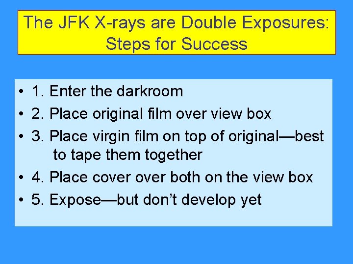 The JFK X-rays are Double Exposures: Steps for Success • 1. Enter the darkroom The JFK X-rays are Double Exposures: Steps for Success • 1. Enter the darkroom