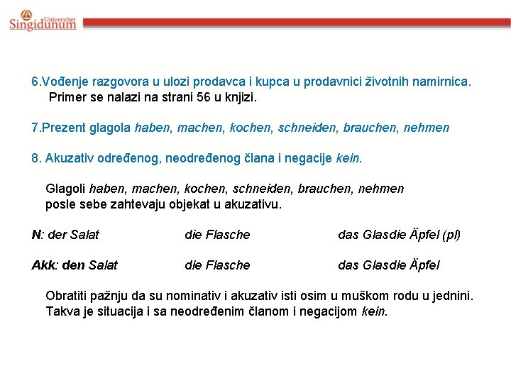 6. Vođenje razgovora u ulozi prodavca i kupca u prodavnici životnih namirnica. Primer se