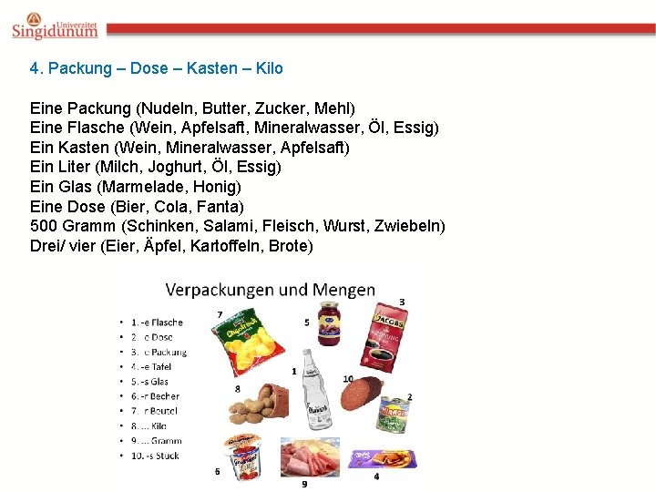 4. Packung – Dose – Kasten – Kilo Eine Packung (Nudeln, Butter, Zucker, Mehl)