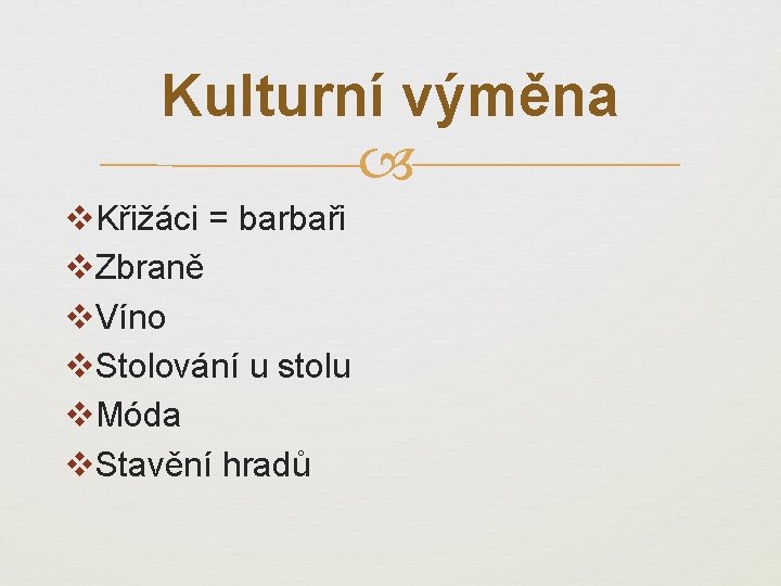 Kulturní výměna v. Křižáci = barbaři v. Zbraně v. Víno v. Stolování u stolu
