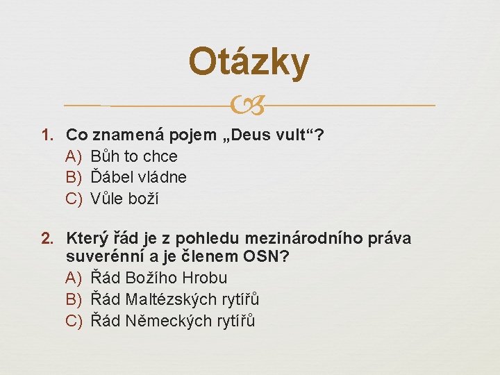 Otázky 1. Co znamená pojem „Deus vult“? A) Bůh to chce B) Ďábel vládne