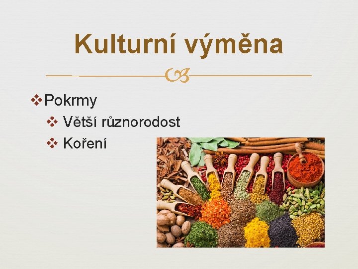 Kulturní výměna v. Pokrmy v Větší různorodost v Koření 
