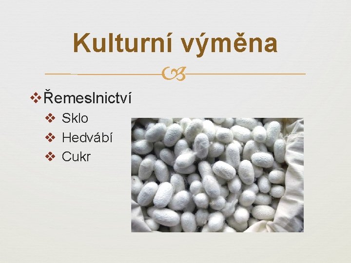 Kulturní výměna vŘemeslnictví v Sklo v Hedvábí v Cukr 