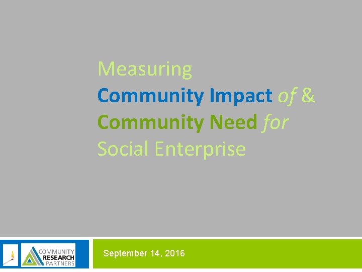 Measuring Community Impact of & Community Need for Social Enterprise September 14, 2016 