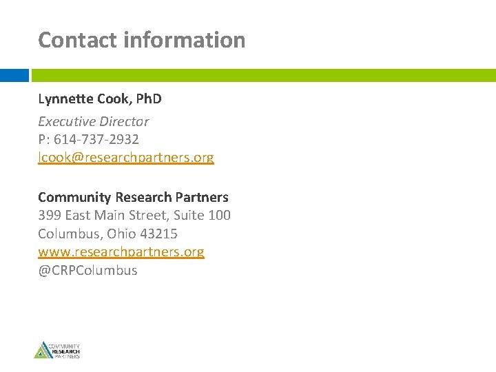 Contact information Lynnette Cook, Ph. D Executive Director P: 614 -737 -2932 lcook@researchpartners. org