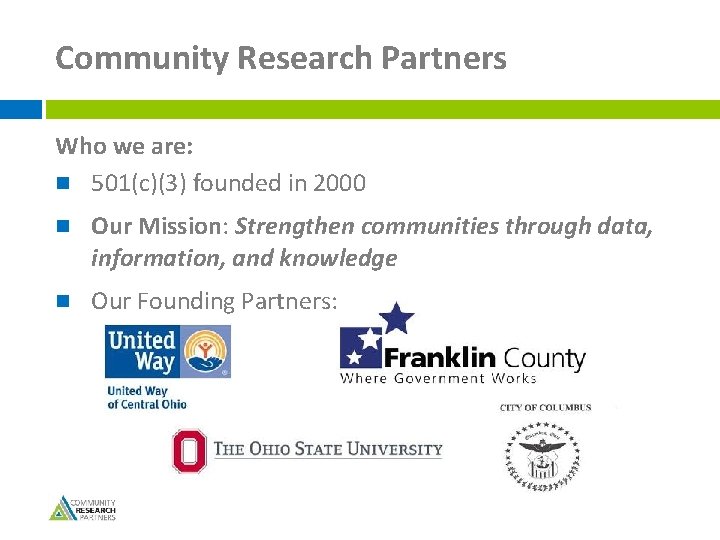 Community Research Partners Who we are: n 501(c)(3) founded in 2000 n Our Mission: