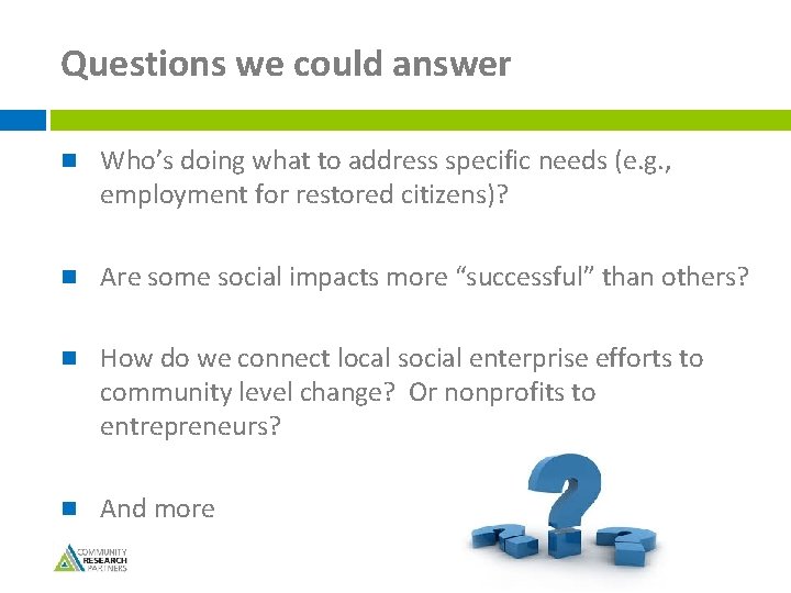 Questions we could answer n Who’s doing what to address specific needs (e. g.