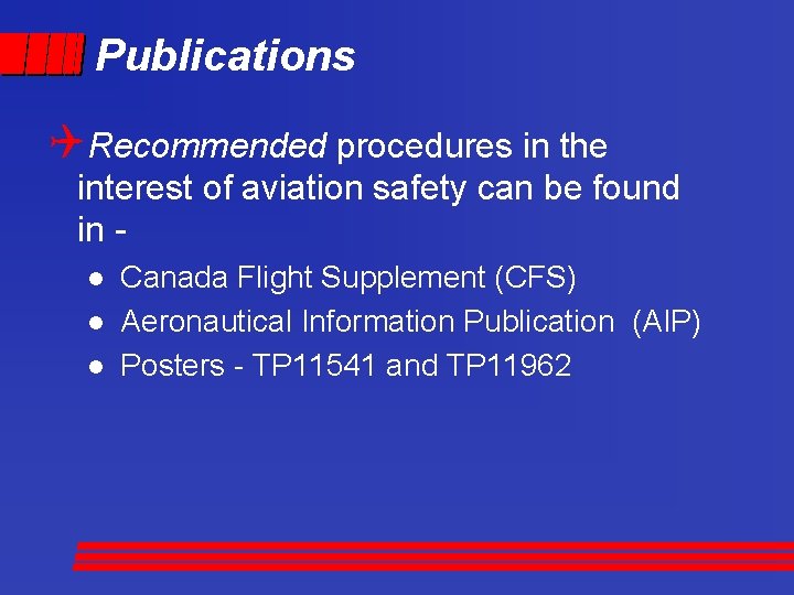 Publications QRecommended procedures in the interest of aviation safety can be found in -