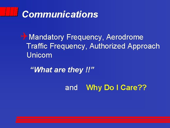 Communications QMandatory Frequency, Aerodrome Traffic Frequency, Authorized Approach Unicom “What are they !!” and