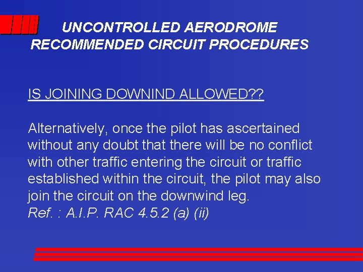 UNCONTROLLED AERODROME RECOMMENDED CIRCUIT PROCEDURES IS JOINING DOWNIND ALLOWED? ? Alternatively, once the pilot