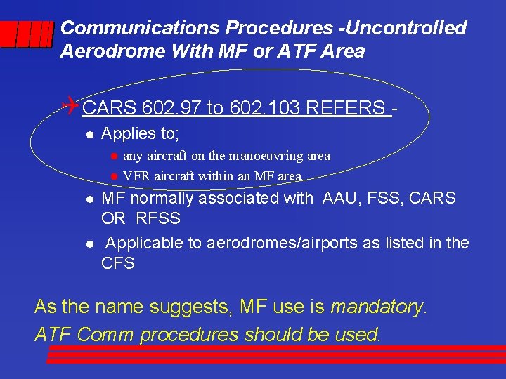 Communications Procedures -Uncontrolled Aerodrome With MF or ATF Area QCARS 602. 97 to 602.