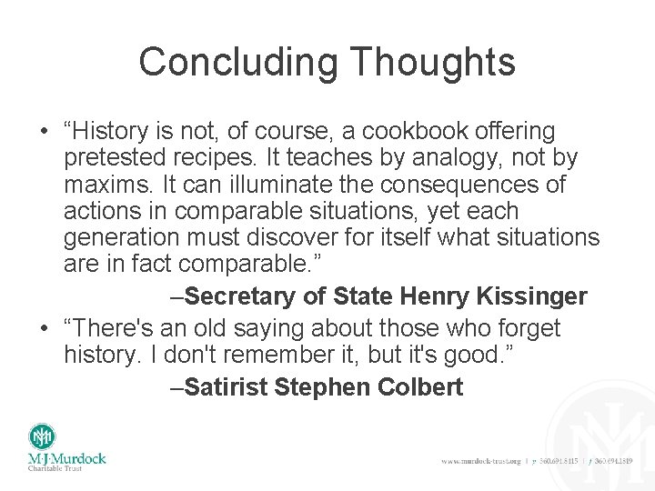 Concluding Thoughts • “History is not, of course, a cookbook offering pretested recipes. It