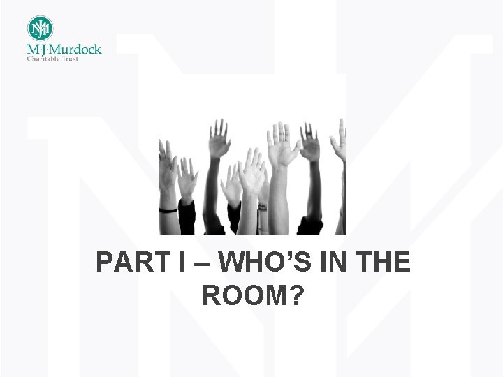 PART I – WHO’S IN THE ROOM? 