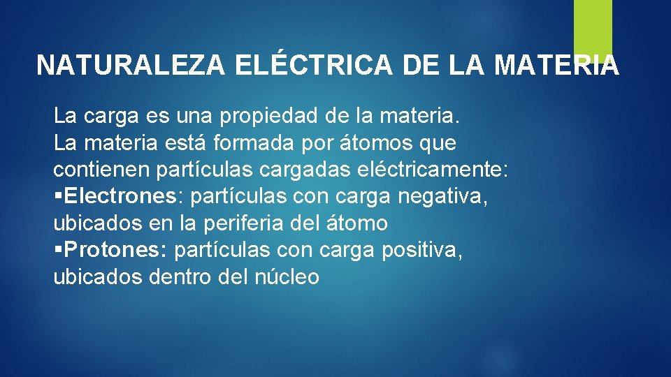 NATURALEZA ELÉCTRICA DE LA MATERIA La carga es una propiedad de la materia. La
