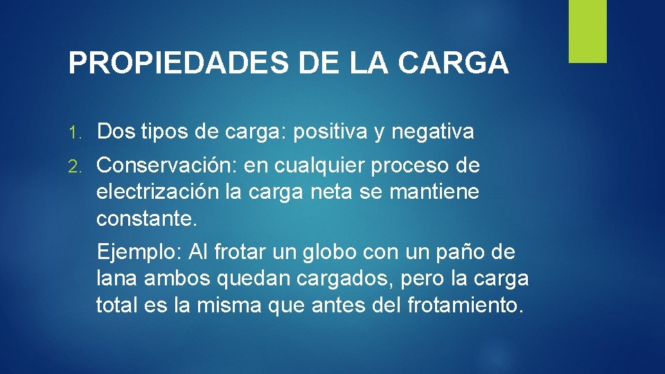 PROPIEDADES DE LA CARGA 1. Dos tipos de carga: positiva y negativa 2. Conservación: