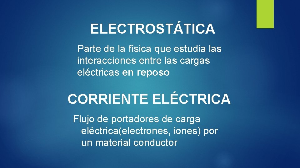 ELECTROSTÁTICA Parte de la física que estudia las interacciones entre las cargas eléctricas en