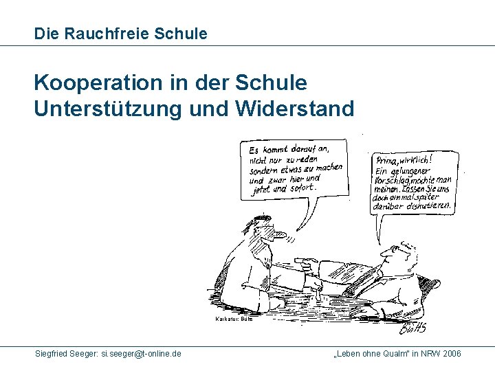 Die Rauchfreie Schule Kooperation in der Schule Unterstützung und Widerstand Karikatur: Bühs Siegfried Seeger: