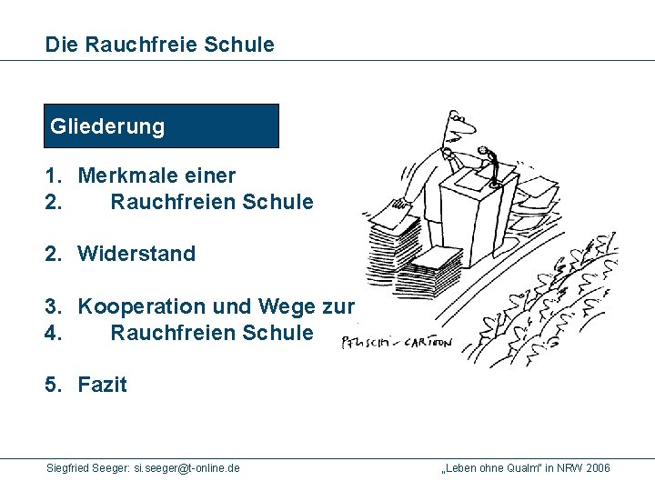 Die Rauchfreie Schule Gliederung 1. Merkmale einer 2. Rauchfreien Schule 2. Widerstand 3. Kooperation