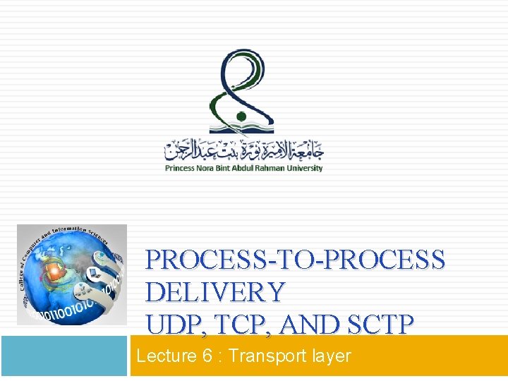 PROCESS-TO-PROCESS DELIVERY UDP, TCP, AND SCTP Lecture 6 : Transport layer 