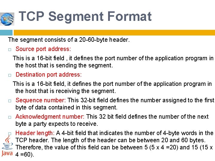 TCP Segment Format The segment consists of a 20 -60 -byte header. Source port