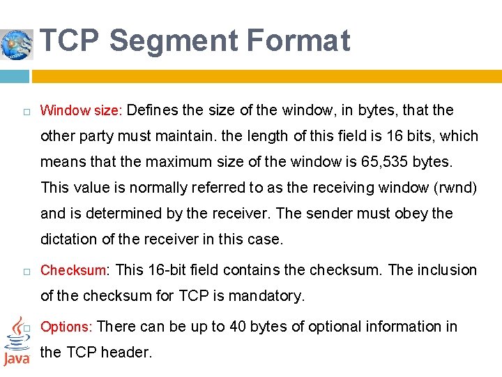 TCP Segment Format Window size: Defines the size of the window, in bytes, that