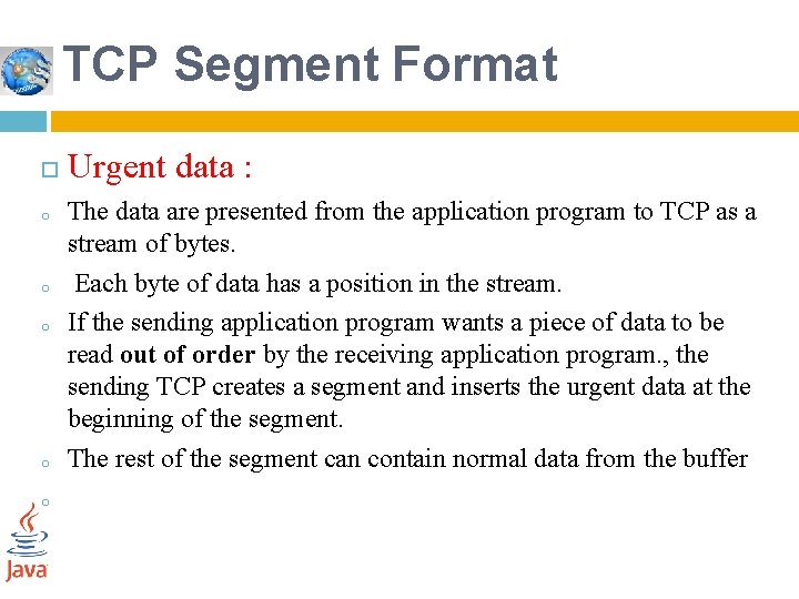 TCP Segment Format o o o Urgent data : The data are presented from