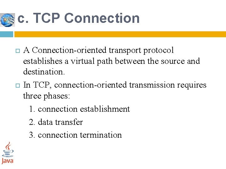 c. TCP Connection A Connection-oriented transport protocol establishes a virtual path between the source