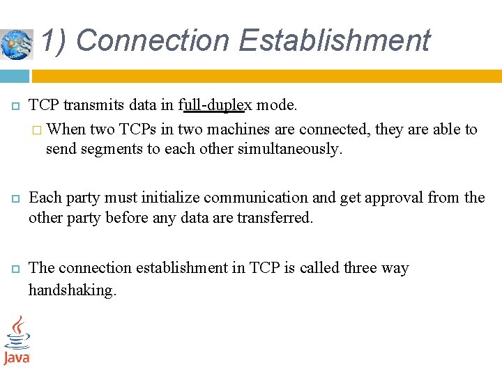 1) Connection Establishment TCP transmits data in full-duplex mode. � When two TCPs in