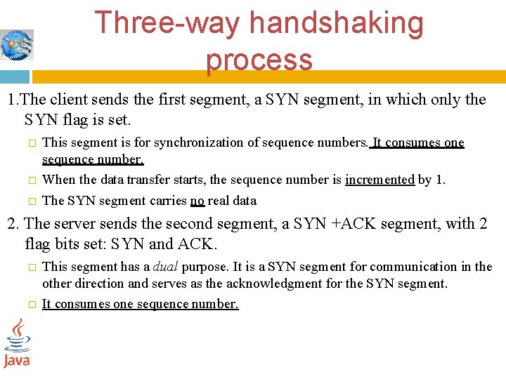 Three-way handshaking process 1. The client sends the first segment, a SYN segment, in