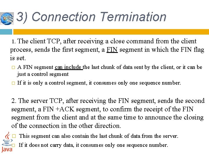 3) Connection Termination 1. The client TCP, after receiving a close command from the