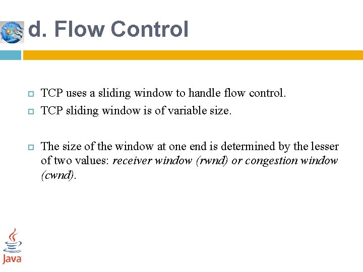 d. Flow Control TCP uses a sliding window to handle flow control. TCP sliding