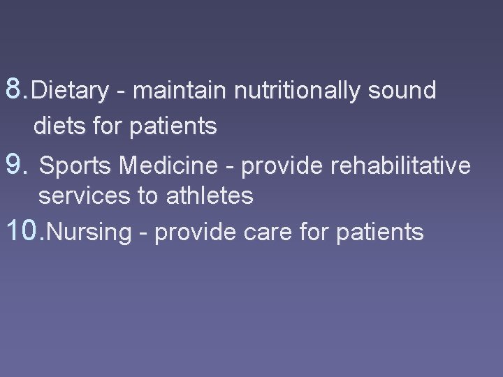 8. Dietary - maintain nutritionally sound diets for patients 9. Sports Medicine - provide