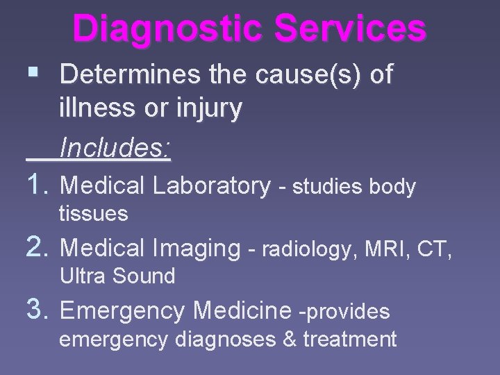 Diagnostic Services § Determines the cause(s) of illness or injury Includes: 1. Medical Laboratory