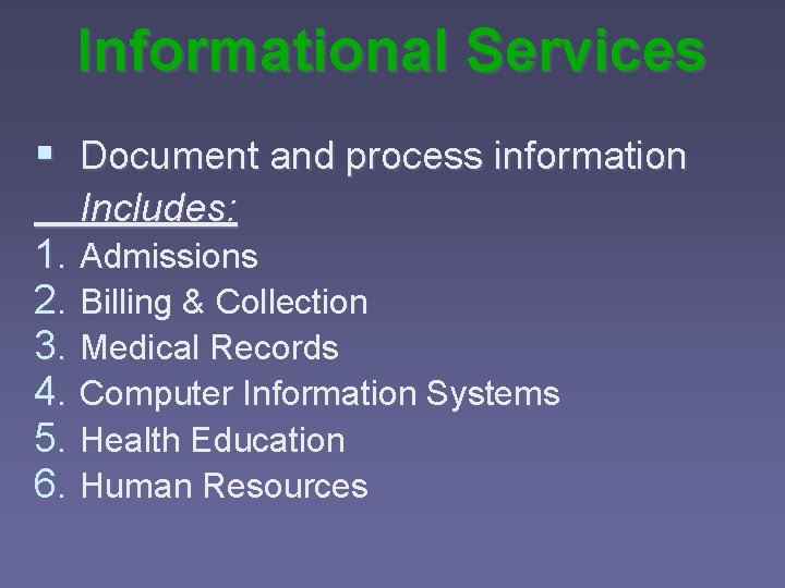 Informational Services § Document and process information Includes: 1. Admissions 2. Billing & Collection